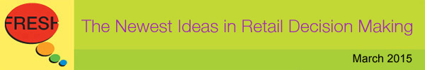 Fresh - The Newest Ideas In Retail Decision Making - March 2015